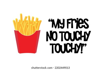 My Fries, No Touchy, Touchy, Vector illustration of French Fries in a take away carton, Isolated on a white background.