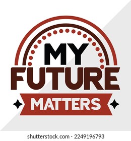 My Future Matters SVG Printable Vector Illustration