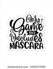 My Game Face Includes Mascara funny typography tshirt Design eps cut file .eps
 svg