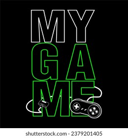 My games. Video Gaming Design t-shirt prints and other uses. Gaming Vector Illustration, Trendy Clothing Design