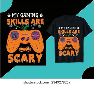 My Gaming Skills And Scary T shirt design.