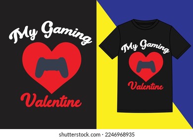 My Gaming Valentine t shirt,valentine's day t shirt, Unique Valentine Typography quote design. Valentine designs for poster, print, t-shirt, mug, bag, and for POD
