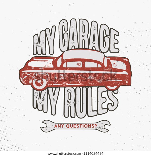 My garage my rules vintage hand drawn\
illustration, emblem for T-Shirt or any other apparel, identity.\
Featuring old car and garage tools with typography quote. Stock\
vector on white background.