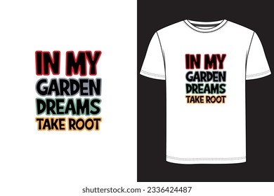 In my garden dreams take root Typography T-shirt Design. Gardening t-shirt design, Vintage gardening t-shirt design