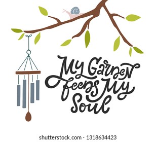 My Garden Feeds My Soul. Hand Lettered Gardening Quote With A Tree Branch And Wind Chime. Vector Illustration. Isolated On White Background 