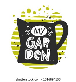 My garden. Hand-lettering phrase. Scandinavian style. Vector illustration. Can be used for poster, sticker, home decor, shop, placard, print design, card, motivation print