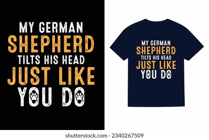 my german shepherd tilts his head just like you do, shepherd dog t shirt design svg