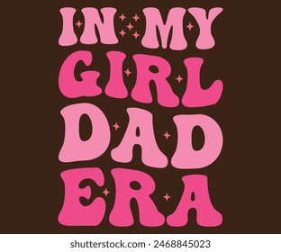 
In My Girl Dad Era T-shirt, Father's day svg,Typography dad day design, Happy Father's Day Shirt, ift For Fathers Day,cut file chirkut	