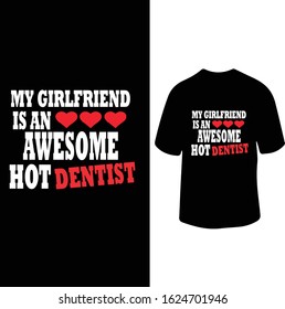 "My Girl Friend is An Awesome Hot Dentist" Dentist Girlfriend Love t-shirt Design