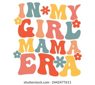 In my girl mama era Retro,Mom Life,Mother's Day,Stacked Mama,Boho Mama,Mom Era,wavy stacked letters,Retro, Groovy,Girl Mom,Cool Mom,Cat Mom svg