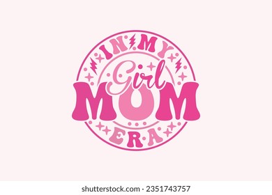 in My Girl Mom Era EPS, Girl Mom t-shirt Design