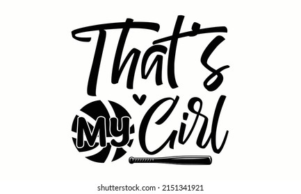That’s My Girl -  vintage typography baseball t-shirt design illustration. Good for textile print, posters,