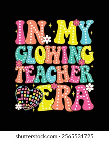 In my glowing teacher era school groovy t-shirt design