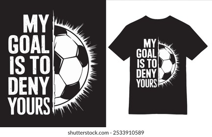 My Goal is to Deny Yours Distressed Soccer Ball Tee graphic design