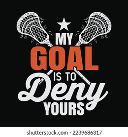 My Goal Is To Deny Yours Funny Lacrosse Goalie