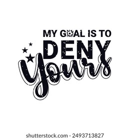 My Goal Is to Deny Yours. Soccer and Football. Sports Vector Illustration quote. Design for t shirt, typography, print, poster, banner, gift card, label sticker, mug design etc. POD.