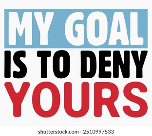 My Goal Is To Deny Yours Svg,Funny Ice Hockey Shirt,Funny Hockey Team Svg,Hockey Sticks Funny Svg,Cut File,Hockey lover Svg,Silhouette,Typography,Commercial Use