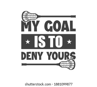 My Goal Is To Deny Yours,Lacrosse design