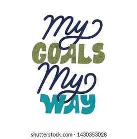 My goals, My way. Bright green, blue colored letters. Modern hand drawn lettering. Colourful lettering for postcards, banners. Motivational calligraphy poster. Stylish font typography, brush textures.