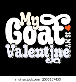 My Goat Is My Valentine, Heart Shape Goat Gift Greeting, Animals Goat Vintage Text Style Tee Clothing Illustration Clothing 