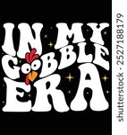 In My Gobble Era Turkey ,thanksgiving 2024, perfect Thanksgiving day gift, funny turkey wine, family t-shirt, turkey day gift shirt excellent present, turkey day party, thanksgiving graphic tee