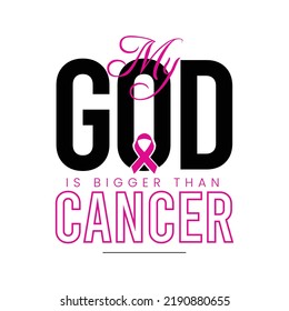 My God is Bigger Than Cancer Quote Design. World Breast Cancer Awareness Month in October. Breast Cancer Day.