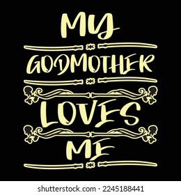 My Godmother Loves Me T-Shirt
