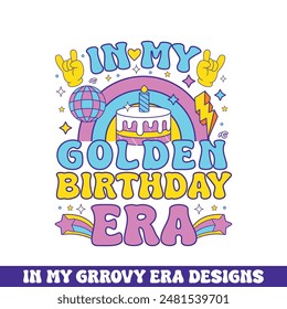 In my golden birthday era groovy retro design, groovy retro birthday colorful designs