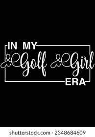 In my golf girl era vector art design, eps file. design file for t-shirt. SVG, EPS cuttable design file