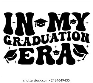 In My Graduation Era T-shirt, Senior Svg,graduation Gifts, graduation T-shirt, Senior Year Party, Senior Vibes Svg,Graduation Cap, cut File For Cricut svg
