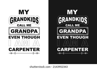 My grand kids call me grandpa even though I'm a carpenter. Vector design for print.