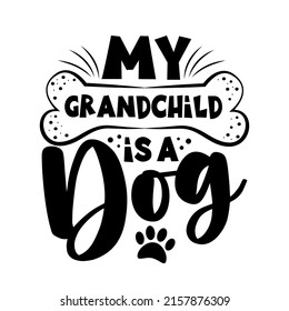 My grandchild is a dog - funny saying with bone and paw print.