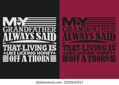 My Grandfather Always Said That Living Is Like Licking Honey Off A Thorn, Gifts Grandpa, Cool Grandpa Shirt, Grandfather Shirt, Gift For Grandfather, T-Shirt For Best Grandfather Ever