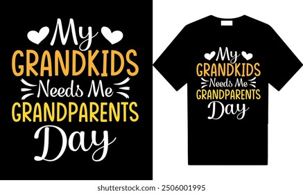 My grandkids need me grandparents day, Tshirt design, new tshirt design, vector tshirt designs, vector, eps design, High quality vector tshit design, grandparents day tshirt designs.