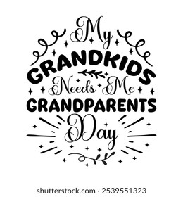 My Grandkids Needs Me Grandparents Day calligraphy, vector, typography, grandfather, best,grandmother, grandparent,


