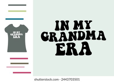 In my grandma era t shirt design