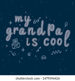 My grandpa is cool. Celebration text  card invitation for Happy Grandparents Day . Doodles on blue textured background. Lettering typography poster. Vector illustration for greeting card, banner. 