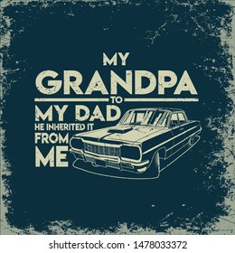 My Grandpa to My Dad He Inherited it From Me vector graphic design.