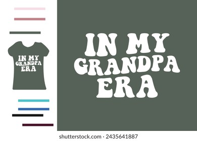 In my grandpa era t shirt design 