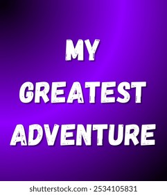 my greatest adventure inspirational and motivational quotes, typography, fashion, art, designs: for prints, posters, cards, t shirt, coffee mug hoodies etc. 