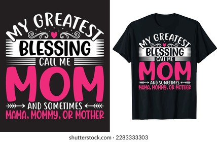 My Greatest Blessing Call Me Mom And Sometimes Mama, Mommy, Or Mother - Mother's Day T-shirt design, Lettering design for greeting banners, Modern calligraphy, Cards and Posters, Mugs, Notebooks