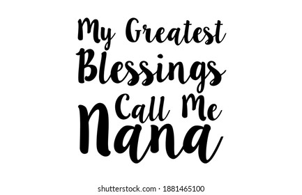 My Greatest Blessings Call Me Nana - Grand Mother Vector and Clip art