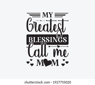 My greatest blessings call me mom, Printable Vector Illustration. Happy Mother's Day Great for badge T-shirts and postcard designs. Mother's day card with heart. Vector graphic illustration