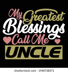 my greatest blessings call me uncle, typography lettering design, printing for t shirt, banner, poster, mug etc