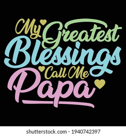 my greatest blessings call me papa, typography lettering design, printing for t shirt, banner, poster, mug etc