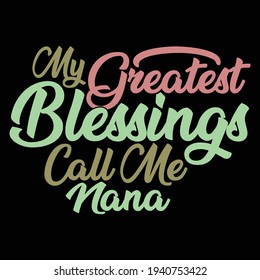 my greatest blessings call me nana, typography lettering design, printing for t shirt, banner, poster, mug etc