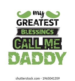 my greatest blessings call me daddy-father day t-shirt vector design ,typography , vintage and banner art