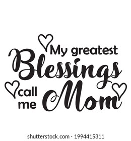 my greatest blessings call me mom background inspirational positive quotes, motivational, typography, lettering design