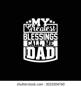 my greatest blessings call me dad, world's greatest dad, call me dad, daddy lovers design, vector illustration