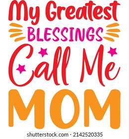 My Greatest Blessings Call Me Mom t-shirt design ,vector file.
